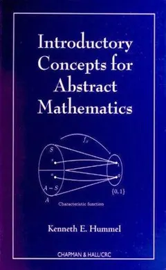 Introductory Concepts for Abstract Mathematics by Kenneth E. Hummel
