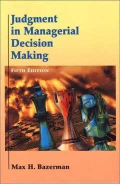 Judgment in managerial decision making by Max H. Bazerman