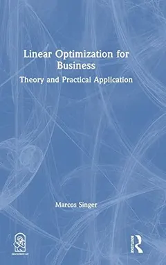 Linear Optimization for Business by Marcos Singer