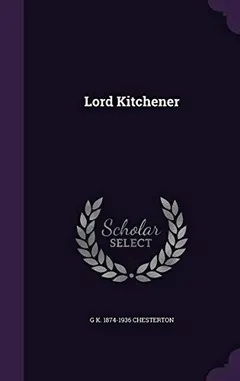 Lord Kitchener by Gilbert Keith Chesterton