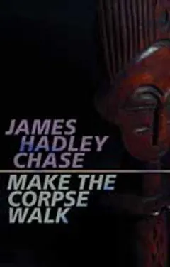 Make a corpse walk by James Hadley Chase