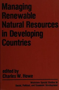 Managing renewable natural resources in developing countries by Charles W. Howe