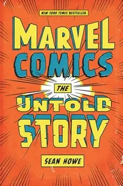 Marvel Comics by Sean Howe