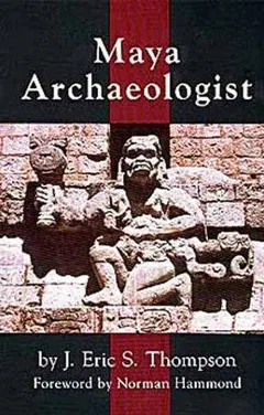 Maya archaeologist by John Eric Sidney Thompson