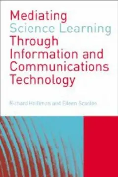 Mediating science learning through information and communications technology by Eileen Scanlon