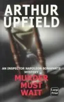 Murder must wait by Arthur William Upfield