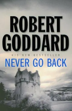 Never Go Back by Robert Goddard