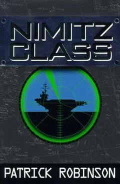 Nimitz Class by Patrick Robinson