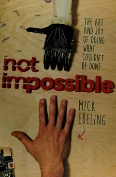 Not impossible by Mick Ebeling