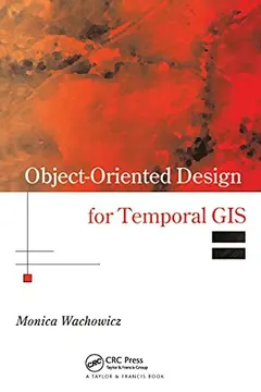 Object-Oriented Design for Temporal Gis by Monica Wachowicz