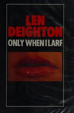 Only when I larf by Len Deighton