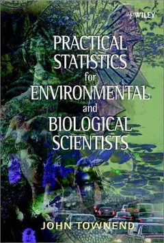Practical Statistics for Environmental and Biological Scientists by John Townend