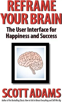 Reframe Your Brain by Scott Adams