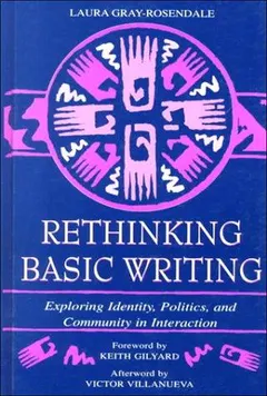 Rethinking basic writing by Laura Gray-Rosendale