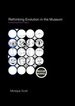 Rethinking Evolution in the Museum by Monique Scott