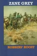 Robbers' roost by Zane Grey