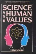 Science and Human Values by Jacob Bronowski