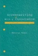 Screenwriting With A Conscience by Marilyn Beker