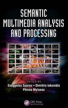 Semantic Multimedia Analysis and Processing by Evaggelos Spyrou