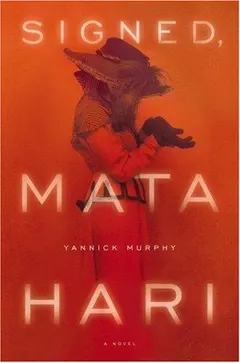 Signed, Mata Hari by Yannick Murphy