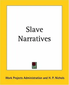Slave Narratives by Work Projects Administration