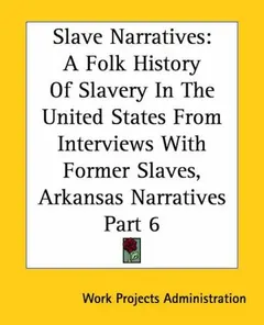 Slave Narratives by Work Projects Administration