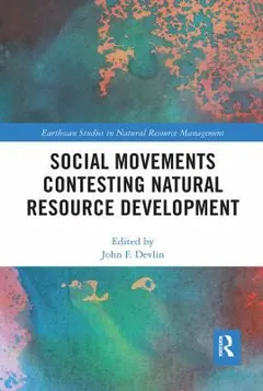 Social Movements Contesting Natural Resource Development by John F. Devlin