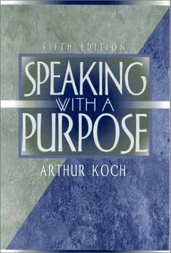 Speaking with a Purpose by Arthur Koch