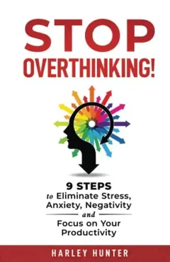 Stop Overthinking! by Harley Hunter