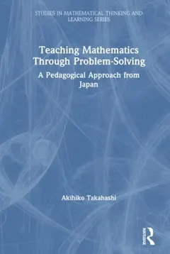 Teaching Mathematics Through Problem-Solving by Akihiko Takahashi
