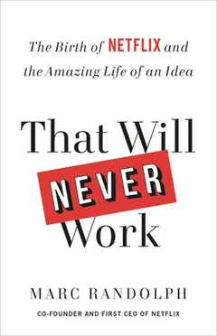 That Will Never Work by Marc Randolph