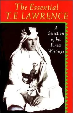 The essential T.E. Lawrence by T. E. Lawrence