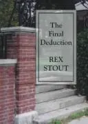 The Final Deduction by Rex Stout