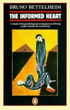 The informed heart by Bruno Bettelheim