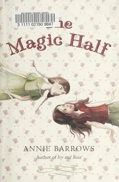 The Magic Half by Annie Barrows