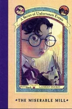 The Miserable Mill by Lemony Snicket