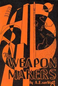 The Weapon Makers by A. E. van Vogt