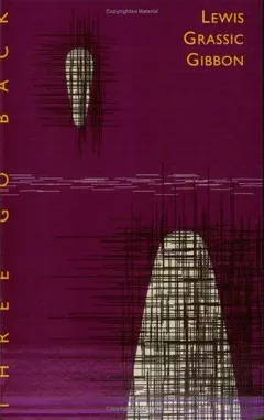 Three go back by James Leslie Mitchell