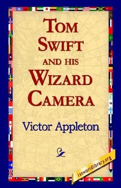 Tom Swift and His Wizard Camera by Victor Appleton