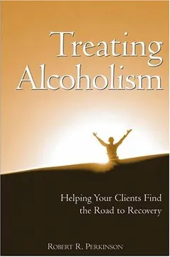 Treating Alcoholism by Robert R. Perkinson