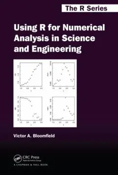 Using R for Numerical Analysis in Science and Engineering by Victor A. Bloomfield