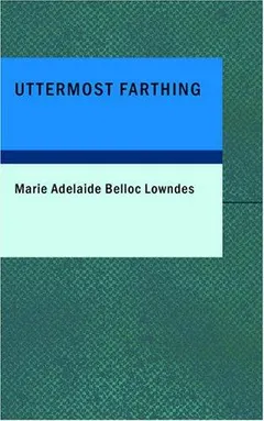 Uttermost Farthing by Marie Belloc Lowndes