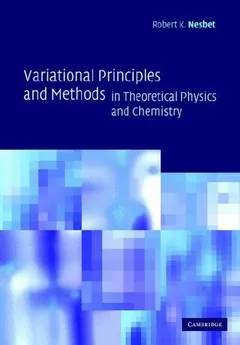 Variational Principles and Methods in Theoretical Physics and Chemistry by Robert K. Nesbet
