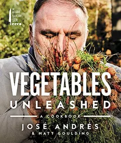 Vegetables Unleashed by Jose Andres