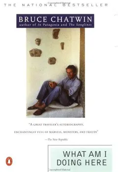 What Am I Doing Here by Bruce Chatwin