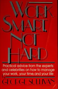 Work smart, not hard by George Sullivan