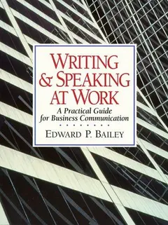 Writing & speaking at work by Edward P. Bailey